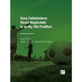 Genç Futbolcuların Resmi Maçlardaki İç ve Dış Yük Profilleri - Onat Çetin
