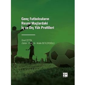 Genç Futbolcuların Resmi Maçlardaki İç ve Dış Yük Profilleri - Onat Çetin