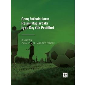 Genç Futbolcuların Resmi Maçlardaki İç ve Dış Yük Profilleri - Onat Çetin