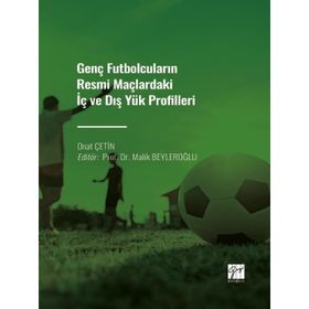 Genç Futbolcuların Resmi Maçlardaki İç ve Dış Yük Profilleri - Onat Çetin