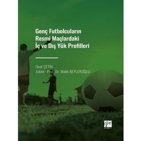 Genç Futbolcuların Resmi Maçlardaki İç ve Dış Yük Profilleri - Onat Çetin