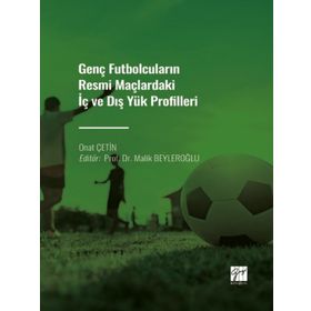 Genç Futbolcuların Resmi Maçlardaki İç ve Dış Yük Profilleri - Onat Çetin