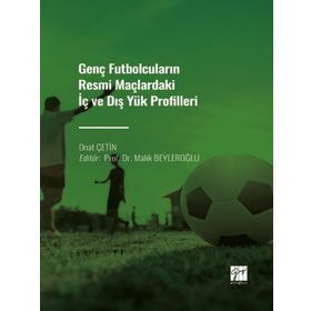 Genç Futbolcuların Resmi Maçlardaki İç ve Dış Yük Profilleri - Onat Çetin