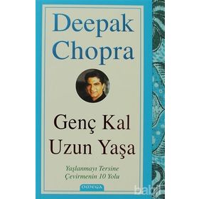 GENÇ KAL UZUN YAŞA YAŞLANMAYI TERSINE ÇEVİRMENİN 10 YOLU - DEEPAK CHOPRA