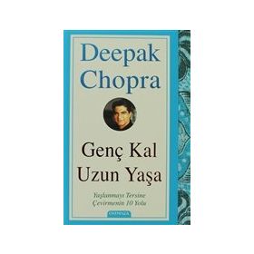 GENÇ KAL UZUN YAŞA YAŞLANMAYI TERSINE ÇEVİRMENİN 10 YOLU - DEEPAK CHOPRA