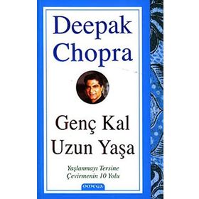GENÇ KAL UZUN YAŞA YAŞLANMAYI TERSINE ÇEVİRMENİN 10 YOLU - DEEPAK CHOPRA