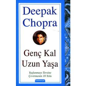 GENÇ KAL UZUN YAŞA YAŞLANMAYI TERSINE ÇEVİRMENİN 10 YOLU - DEEPAK CHOPRA
