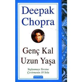 GENÇ KAL UZUN YAŞA YAŞLANMAYI TERSINE ÇEVİRMENİN 10 YOLU - DEEPAK CHOPRA