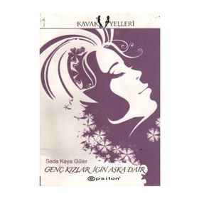 GENÇ KIZLAR İÇİN AŞKA DAIR - SEDA KAYA GÜLER