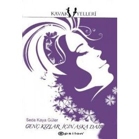 GENÇ KIZLAR İÇİN AŞKA DAIR - SEDA KAYA GÜLER