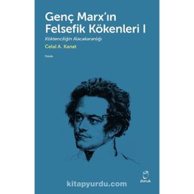 Genç Marx`ın Felsefik Kökenleri 1 Celal A. Kanat