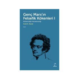 Genç Marx`ın Felsefik Kökenleri 1 Celal A. Kanat