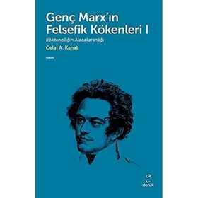Genç Marx`ın Felsefik Kökenleri 1 Celal A. Kanat