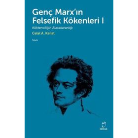 Genç Marx`ın Felsefik Kökenleri 1 Celal A. Kanat