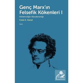 Genç Marx`ın Felsefik Kökenleri 1 Celal A. Kanat