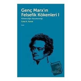 Genç Marx`ın Felsefik Kökenleri 1 Celal A. Kanat