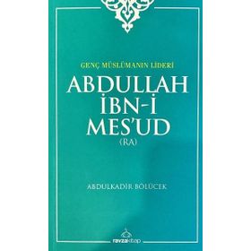 Genç Müslümanın Lideri Abdullah İbn-i Mes’ud (Radıyallahu Anh) - Abdülkadir Bölücek