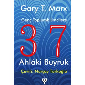 GENÇ TOPLUMBILIMCILERE 37 AHLAKI BUYRUK - GARY T. MARX