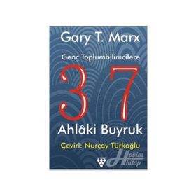 GENÇ TOPLUMBILIMCILERE 37 AHLAKI BUYRUK - GARY T. MARX