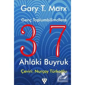 GENÇ TOPLUMBILIMCILERE 37 AHLAKI BUYRUK - GARY T. MARX