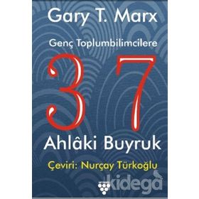 GENÇ TOPLUMBILIMCILERE 37 AHLAKI BUYRUK - GARY T. MARX