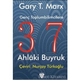 GENÇ TOPLUMBILIMCILERE 37 AHLAKI BUYRUK - GARY T. MARX