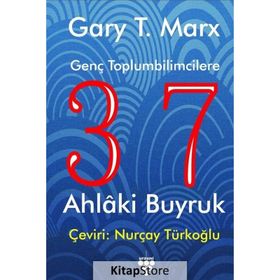 GENÇ TOPLUMBILIMCILERE 37 AHLAKI BUYRUK - GARY T. MARX
