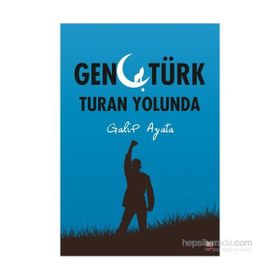 Genç Türk Turan Yolunda - Galip Ayata