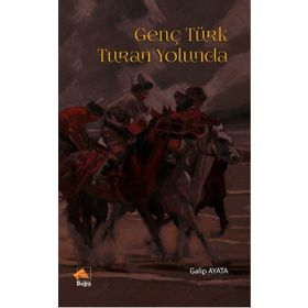 Genç Türk Turan Yolunda - Galip Ayata
