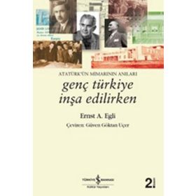 GENÇ TÜRKIYE İNŞA EDILIRKEN ATATÜRKÜN MIMARININ ANILARI - ERNST A. EGLI