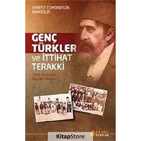 GENÇ TÜRKLER VE İTTIHAT TERAKKI 1908 İHTILALININ HAZIRLIK DÖNEMI - ERNEST EDMONDSON RAMSOUR