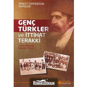 GENÇ TÜRKLER VE İTTIHAT TERAKKI 1908 İHTILALININ HAZIRLIK DÖNEMI - ERNEST EDMONDSON RAMSOUR