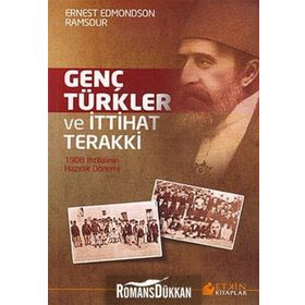 GENÇ TÜRKLER VE İTTIHAT TERAKKI 1908 İHTILALININ HAZIRLIK DÖNEMI - ERNEST EDMONDSON RAMSOUR