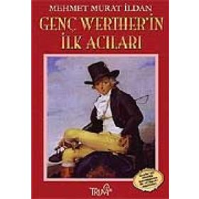 GENÇ WERTHER´IN İLK ACILARI - MEHMET MURAT İLDAN