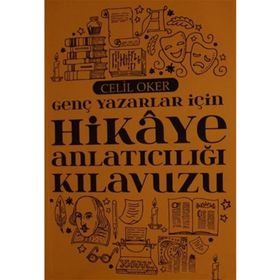 Genç Yazarlar İçin Hikaye Anlatıcılığı Kılavuzu - Celil Oker
