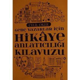 Genç Yazarlar İçin Hikaye Anlatıcılığı Kılavuzu - Celil Oker