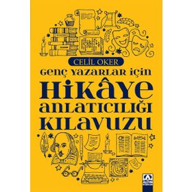 Genç Yazarlar İçin Hikaye Anlatıcılığı Kılavuzu - Celil Oker