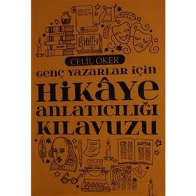 Genç Yazarlar İçin Hikaye Anlatıcılığı Kılavuzu - Celil Oker