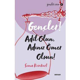 Gençler, Adil Olun, Adınız Ömer Olsun! - Sema Karakurt - Beyan Yayınları