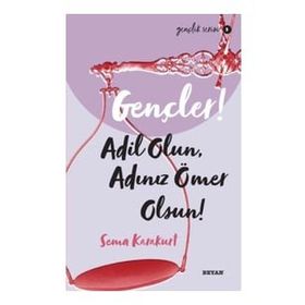 Gençler, Adil Olun, Adınız Ömer Olsun! - Sema Karakurt - Beyan Yayınları