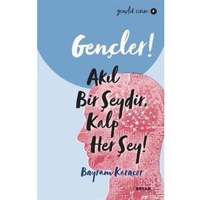 Gençler, Akıl Bir Şeydir, Kalp Her Şey! - Bayram Karaçor - Beyan Yayınları