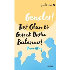 Gençler Dost Olun Ki Gerçek Dostu Bulasınız! - Yasin Aktay - Beyan Yayınları
