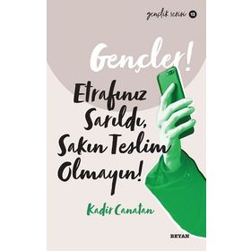Gençler, Etrafınız Sarıldı, Sakın Teslim Olmayın! - Kadir Canatan - Beyan Yayınları