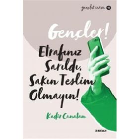 Gençler, Etrafınız Sarıldı, Sakın Teslim Olmayın! - Kadir Canatan - Beyan Yayınları