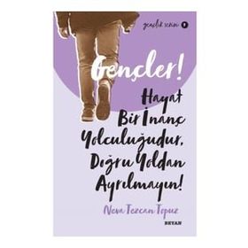 Gençler Hayat Bir İnanç Yolculuğudur Doğru Yoldan Ayrılmayın! - Neva Tezcan Topuz