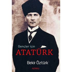 Gençler İçin Atatürk - Bekir Öztürk - Altaylı Yayınları
