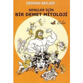 GENÇLER İÇİN BIR DEMET MITOLOJI - DERMAN BAYILDI