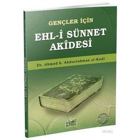 Gençler İçin Ehl-i Sünnet Akidesi - ahmed bin abdurrahman el kadi