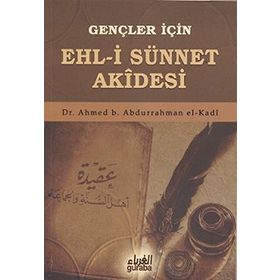 Gençler İçin Ehl-i Sünnet Akidesi - ahmed bin abdurrahman el kadi