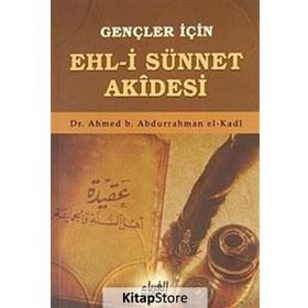 Gençler İçin Ehl-i Sünnet Akidesi - ahmed bin abdurrahman el kadi